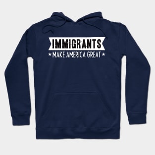 IMMIGRANTS MAKE AMERICA GREAT Hoodie